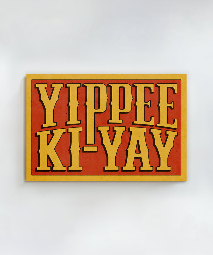 Yippee Ki-Yay by Head West Studio